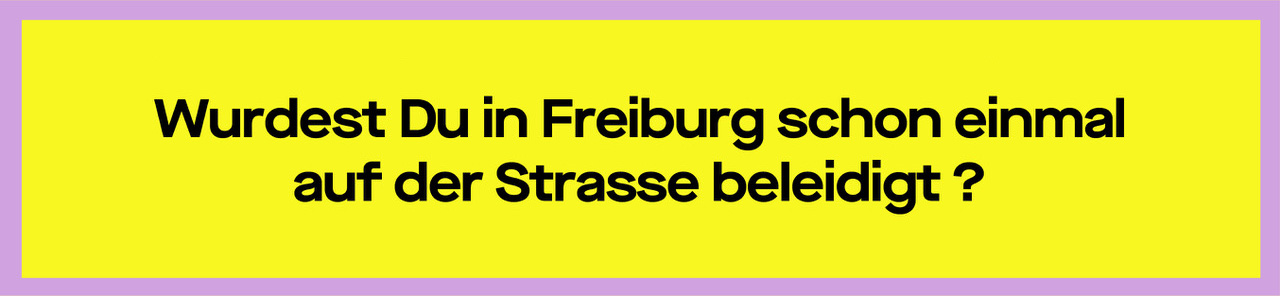 Wurdest Du in Freiburg schon einmal auf der Strasse beleidigt?