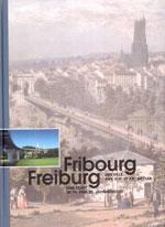 Fribourg, une ville aux XIXe et XXe siècles - Freiburg, eine Stadt im 19. und 20. Jahrhundert
